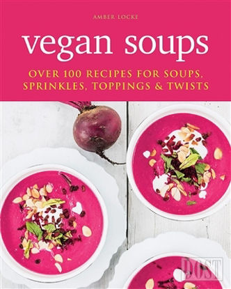 Vegan Soup: Over 100 Recipes For Soups Sprinkles Toppings and Twists